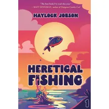 Podium Publishing Heretical Fishing: A Cozy Guide to Annoying the Cults, Outsmarting the Fish, and Alienating Oneself (Heretical Fishing, 1, Band 1)