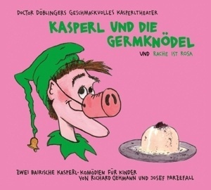 Kasperl Und Die Germknödel Und Rache Ist Rosa - Doctor Döblingers Geschmackvolles Kasperltheater. (CD)