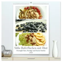 Calvendo Süße Haferflocken mit Obst (hochwertiger Premium Wandkalender 2026 DIN A2 hoch), Kunstdruck in Hochglanz: Haferflocken-Vielfalt: Overnight Oats, Porridge und frische Früchte (CALVENDO Lifestyle)