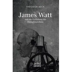 James Watt und die Erfindung der Dampfmaschine