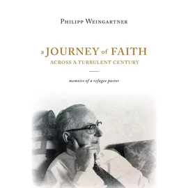 Friesenpress A Journey of Faith Across a Turbulent Century: Memoirs of a Refugee Pastor