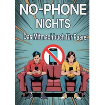 Independently published No-Phone Nights – Das Mitmachbuch für Paare: 50 Date-Nights & 100 Challenges für mehr Nähe, Gespräche und gemeinsame Zeit – ganz ohne Handy