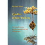 Norbu Verlag Quellen innerer Heilung: Ein buddhistisch-psychotherapeutischer Übungsweg