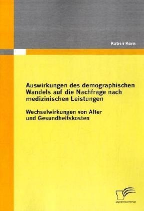 Auswirkungen Des Demographischen Wandels Auf Die Nachfrage Nach Medizinischen Leistungen - Katrin Kern  Kartoniert (TB)