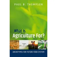 Oxford University Press What Is Agriculture For?