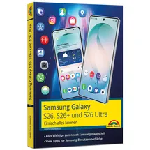 Markt + Technik Samsung Galaxy S26, S26 Plus und S26 Ultra Galaxy AI mit Android 16