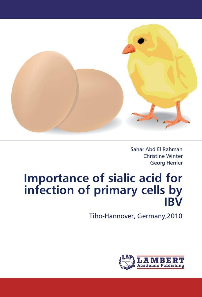 Importance of sialic acid for infection of primary cells by IBV: Buch von Sahar Abd El Rahman/ Christine Winter/ Georg Herrler
