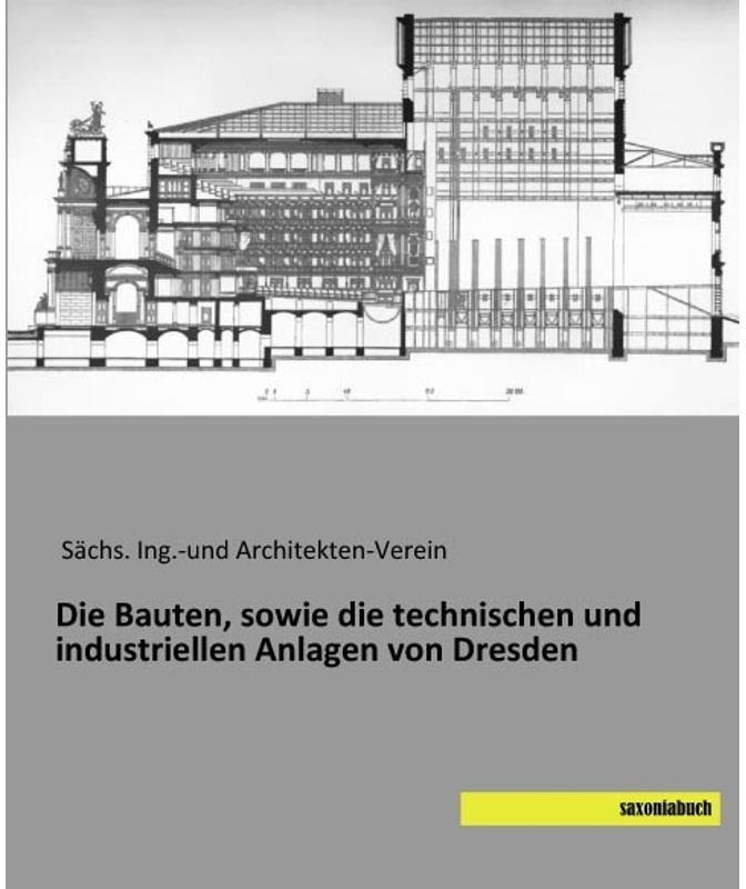 Die Bauten, Sowie Die Technischen Und Industriellen Anlagen Von Dresden, Kartoniert (TB)