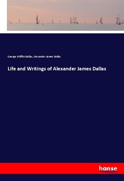 Life And Writings Of Alexander James Dallas - George Mifflin Dallas  Alexander James Dallas  Kartoniert (TB)