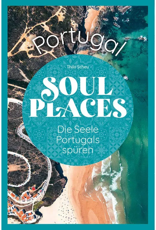 Soul Places Portugal - Die Seele Portugals Spüren - Thilo Scheu, Kartoniert (TB)