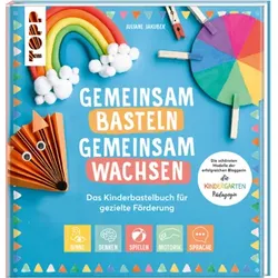 TOPP 29045 Gemeinsam Basteln, gemeinsam wachsen - Das Kinderbastelbuch für gezielte Förderung