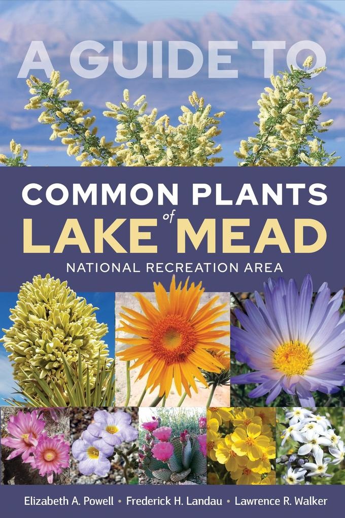 Guide to Common Plants of Lake Mead National Recreation Area: eBook von Powell Elizabeth A. Powell/ Landau Frederick H. Landau/ Walker Lawrence R....