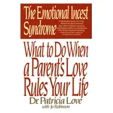 Bantam Dell The Emotional Incest Syndrome: What to do When a Parent's Love Rules Your Life