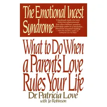 Bantam Dell The Emotional Incest Syndrome: What to do When a Parent's Love Rules Your Life