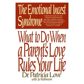 Bantam Dell The Emotional Incest Syndrome: What to do When a Parent's Love Rules Your Life