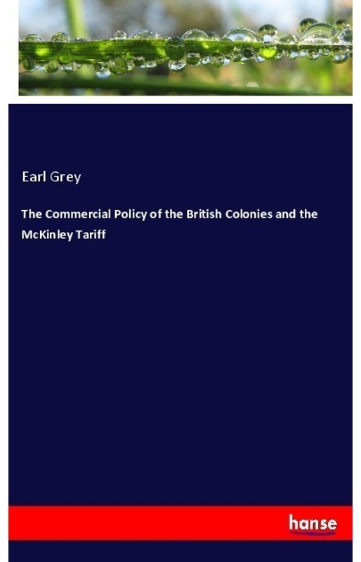 The Commercial Policy Of The British Colonies And The Mckinley Tariff - Earl Grey, Kartoniert (TB)
