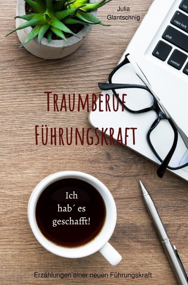 Traumberuf Führungskraft - Julia Glantschnig  Kartoniert (TB)
