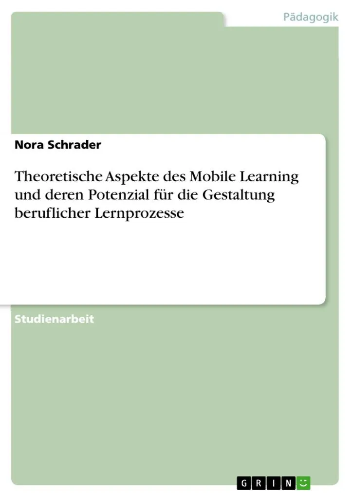 Theoretische Aspekte des Mobile Learning und deren Potenzial für die Gestaltung beruflicher Lernprozesse: eBook von Nora Schrader