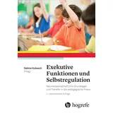 Hogrefe (Vorm. Verlag Hans Huber ) Exekutive Funktionen und Selbstregulation: Neurowissenschaftliche Grundlagen und Transfer in die pädagogische Praxis