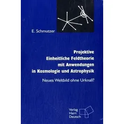 Projektive Einheitliche Feldtheorie mit Anwendungen in Kosmologie und Astrophysik