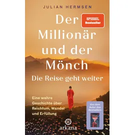 Arkana Verlag Der Millionär und der Mönch - Die Reise geht weiter Eine wahre Geschichte über Reichtum, Wandel und Erfüllung - Die lang ersehnte Fortsetzung – SPIEGEL-Bestseller