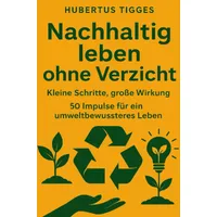 Epubli Nachhaltig leben ohne Verzicht: Kleine Schritte, große Wirkung.