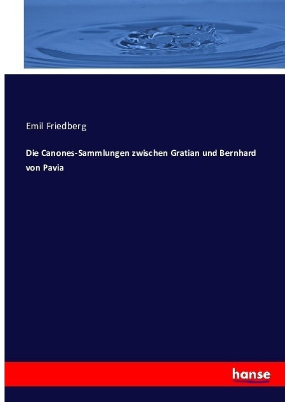 Die Canones-Sammlungen Zwischen Gratian Und Bernhard Von Pavia - Emil Friedberg, Kartoniert (TB)