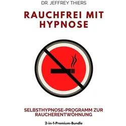 Rauchfrei mit Hypnose: Selbsthypnose-Programm zur Raucherentwöhnung