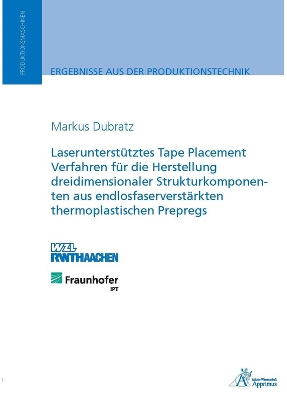 Laserunterstütztes Tape Placement Verfahren Für Die Herstellung Dreidimensionaler Strukturkomponenten Aus Endlosfaserverstärkten Thermoplastischen Pre