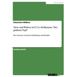 Tiere und Welten in E.T.A. Hoffmanns Der goldene Topf als eBook Download von Sebastian Möbius