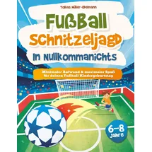 le verlag Fußball Schnitzeljagd in Nullkommanichts: Minimaler Aufwand & maximaler Spaß für deinen Fussball Kindergeburtstag I Schatzsuche Komplettset für Kinder von 6-8 Jahren
