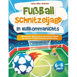le verlag Fußball Schnitzeljagd in Nullkommanichts: Minimaler Aufwand & maximaler Spaß für deinen Fussball Kindergeburtstag I Schatzsuche Komplettset für Kinder von 6-8 Jahren