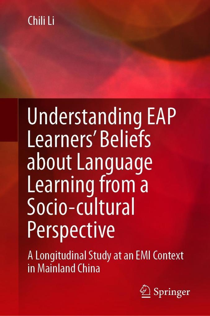 Understanding EAP Learners' Beliefs about Language Learning from a Socio-cultural Perspective: eBook von Chili Li