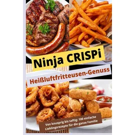 Bookmundo Ninja CRISPi Heißluftfritteusen-Genuss: Von knusprig bis saftig: Über 100 einfache Lieblingsrezepte für die ganze Familie