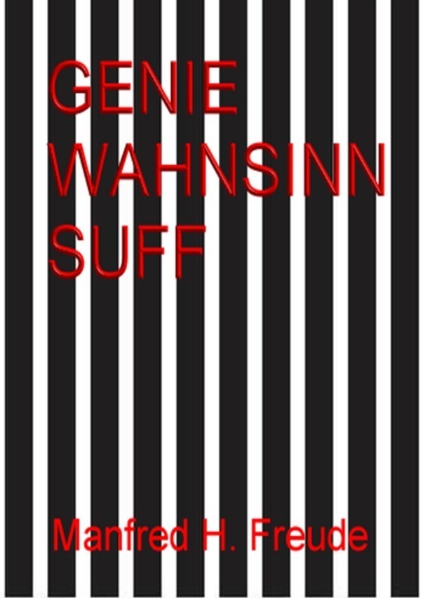 Genie. Wahnsinn. Suff. Genie&Wahnsinn - Manfred H. Freude  Kartoniert (TB)