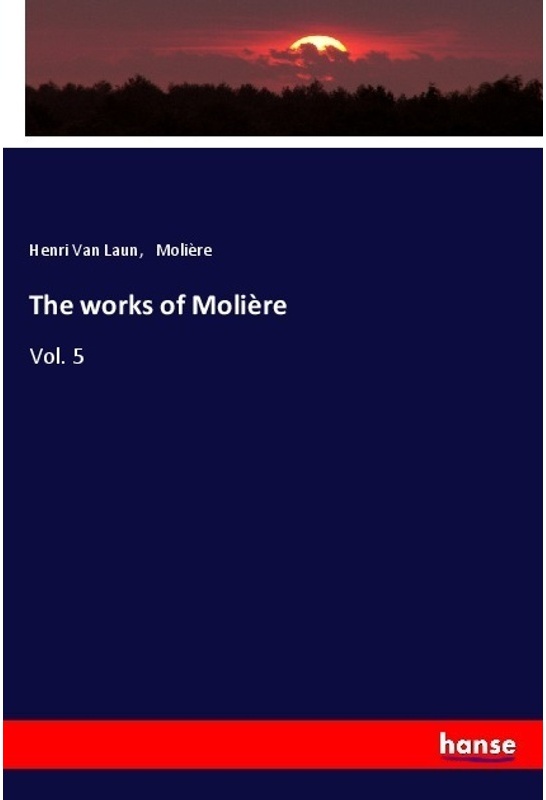 The Works Of Molière - Henri Van Laun  Molière  Kartoniert (TB)