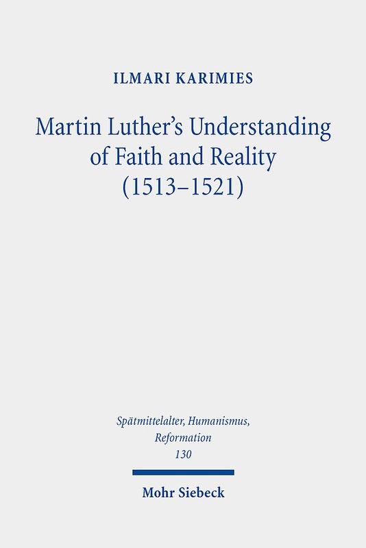 Spätmittelalter, Humanismus, Reformation / Studies In The Late Middle Ages, Humanism And The Reformation / Martin Luther's Understanding Of Faith And