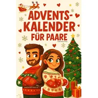 ADVENTSKALENDER FÜR PAARE: Der verrückteste und romantischste Adventskalender aller Zeiten: Jeden Tag eine Überraschung, die eure Liebe unvergesslich machen wird.