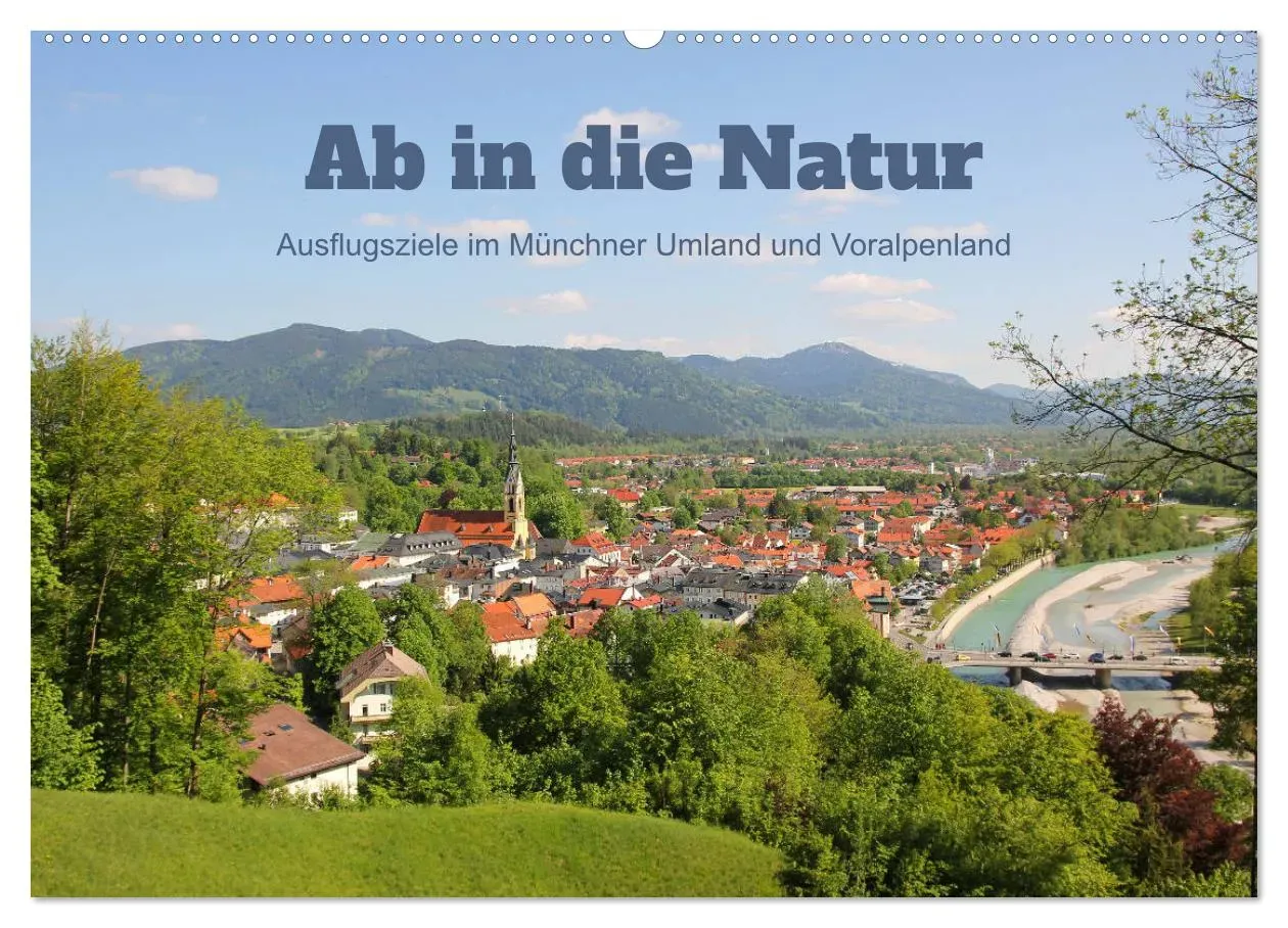 Ab in die Natur - Ausflugsziele im Münchner Umland und Voralpenland (CALVENDO Wandkalender 2024) - A2