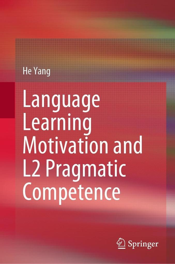 Language Learning Motivation and L2 Pragmatic Competence: eBook von He Yang