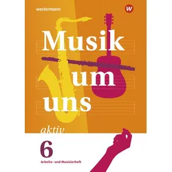 Musik um uns SI 6. Arbeits- und Musizierheft