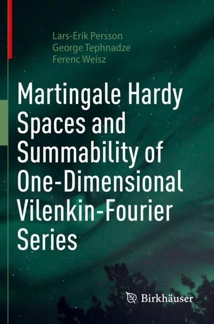 Martingale Hardy Spaces And Summability Of One-Dimensional Vilenkin-Fourier Series - Lars-Erik Persson  George Tephnadze  Ferenc Weisz  Kartoniert (TB