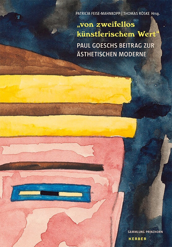 Von Zweifellos Künstlerischem Wert - Paul Goesch Und Seine Werke Zwischen Anstalt Und Avantgarde  Gebunden