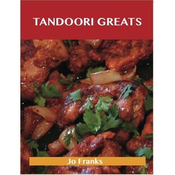 Tandoori Greats: Delicious Tandoori Recipes The Top 80 Tandoori Recipes als eBook Download von Jo Franks