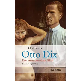Reclam Philipp Jun. Otto Dix Der unerschrockene Blick. Eine Biographie