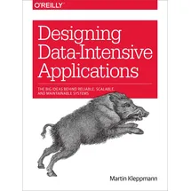 O'Reilly Designing Data-Intensive Applications: The Big Ideas Behind Reliable, Scalable, and Maintainable Systems
