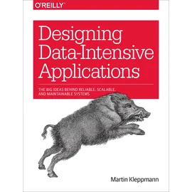 O'Reilly Designing Data-Intensive Applications: The Big Ideas Behind Reliable, Scalable, and Maintainable Systems