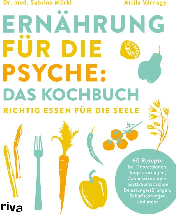 Ernährung Für Die Psyche: Das Kochbuch - Sabrina Mörkl  Attila Várnagy  Kartoniert (TB)