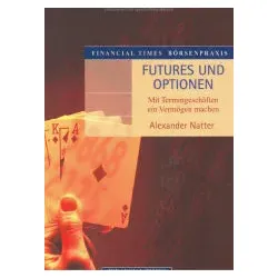 Futures und Optionen - Mit Termingeschäften ein Vermögen machen