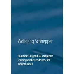 Bambini / F-Jugend 30 komplette Trainingseinheiten / Psyche im Kinderfußball